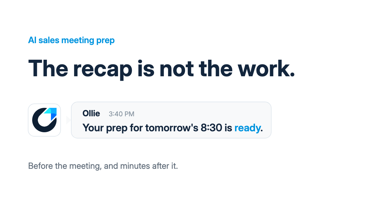 AI sales meeting prep: The recap is not the work. Ollie has your prep ready before the meeting.